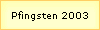 Pfingsten 2003